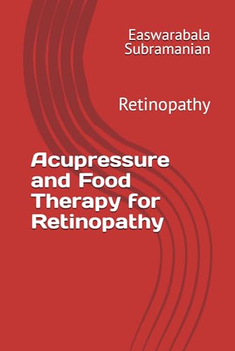 Acupressure and Food Therapy for Retinopathy: Retinopathy (Common People Medical Books - Part 3, Band 185) von Independently published